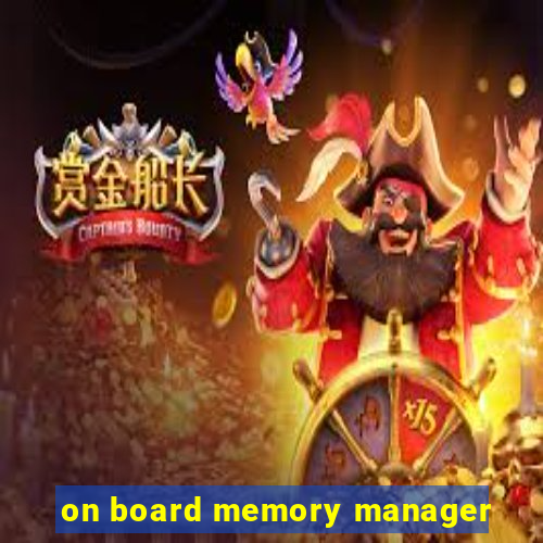 on board memory manager